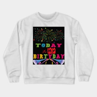 Today Is My Birthday Crewneck Sweatshirt